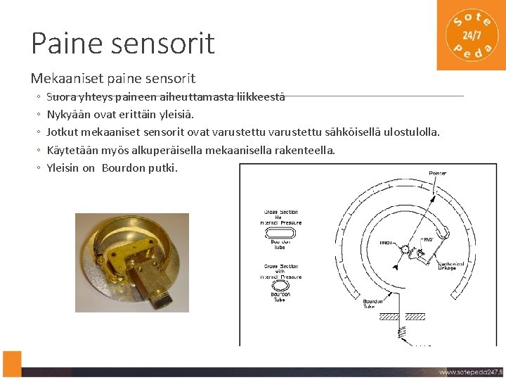 Paine sensorit Mekaaniset paine sensorit ◦ ◦ ◦ Suora yhteys paineen aiheuttamasta liikkeestä Nykyään