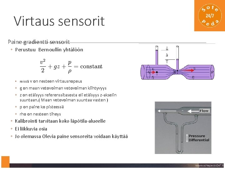 Virtaus sensorit Paine gradientti sensorit ◦ Perustuu Bernoullin yhtälöön ◦ missä v on nesteen