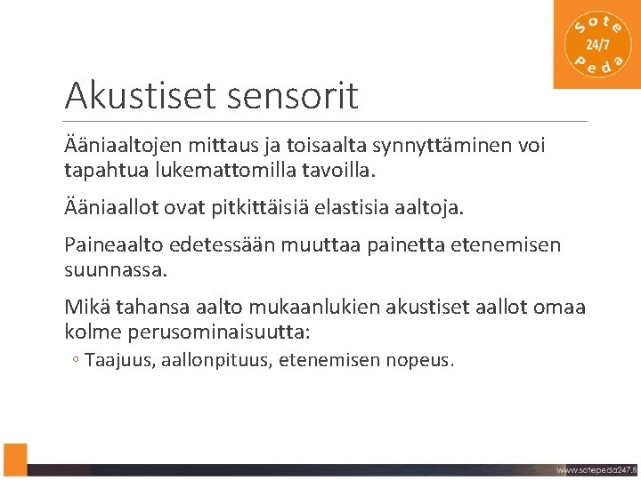 Akustiset sensorit Ääniaaltojen mittaus ja toisaalta synnyttäminen voi tapahtua lukemattomilla tavoilla. Ääniaallot ovat pitkittäisiä