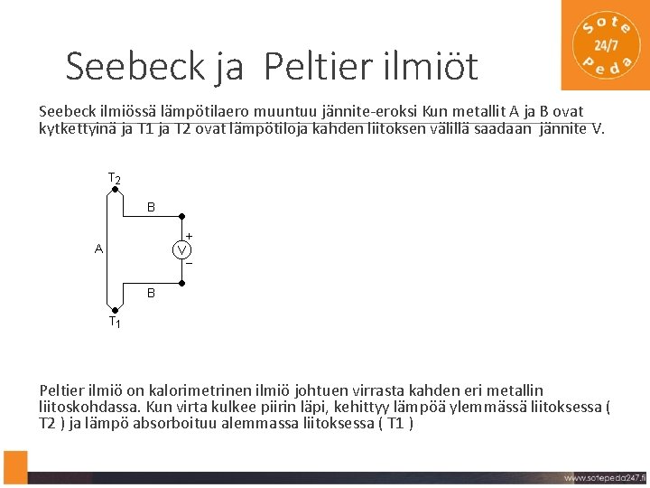 Seebeck ja Peltier ilmiöt Seebeck ilmiössä lämpötilaero muuntuu jännite-eroksi Kun metallit A ja B