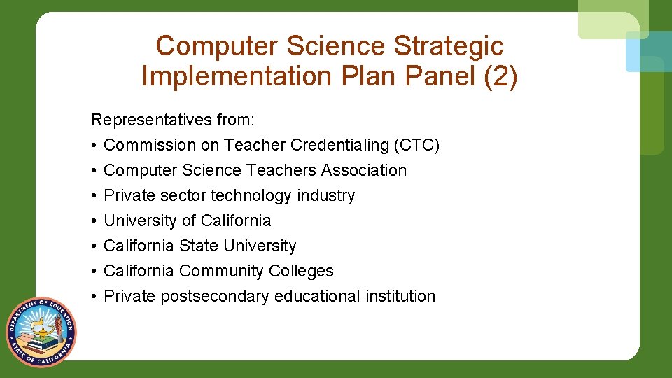 Computer Science Strategic Implementation Plan Panel (2) Representatives from: • Commission on Teacher Credentialing