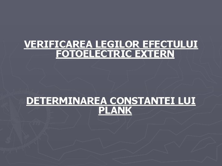 VERIFICAREA LEGILOR EFECTULUI FOTOELECTRIC EXTERN DETERMINAREA CONSTANTEI LUI PLANK VERIFICAREA LEGILOR EFECTULUI FOTOELECTRIC EXTERN DETERMINAREA CONSTANTEI LUI PLANK