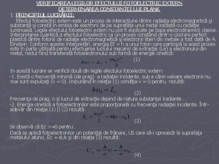 VERIFICAREA LEGILOR EFECTULUI FOTOELECTRIC EXTERN DETERMINAREA CONSTANTEI LUI PLANK 1. PRINCIPIUL LUCRĂRII: Efectul fotoelectric VERIFICAREA LEGILOR EFECTULUI FOTOELECTRIC EXTERN DETERMINAREA CONSTANTEI LUI PLANK 1. PRINCIPIUL LUCRĂRII: Efectul fotoelectric