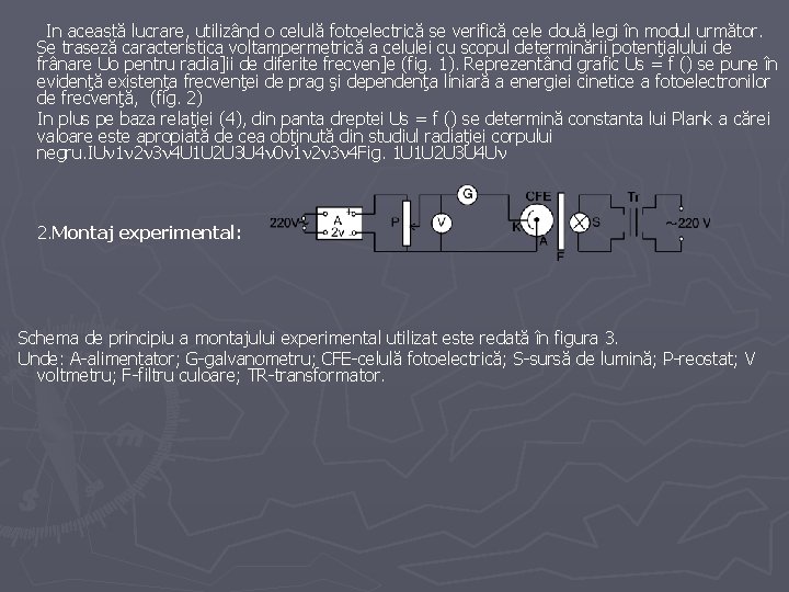 In această lucrare, utilizând o celulă fotoelectrică se verifică cele două legi în modul In această lucrare, utilizând o celulă fotoelectrică se verifică cele două legi în modul