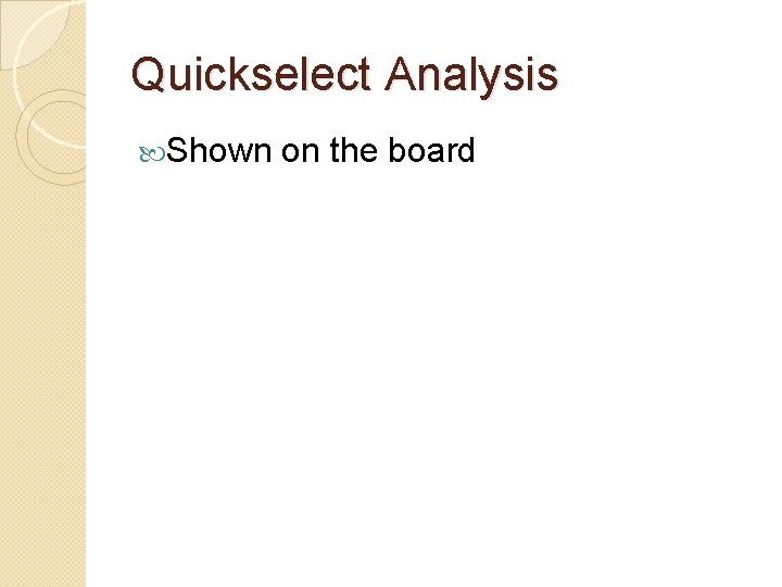 Quickselect Analysis Shown on the board 