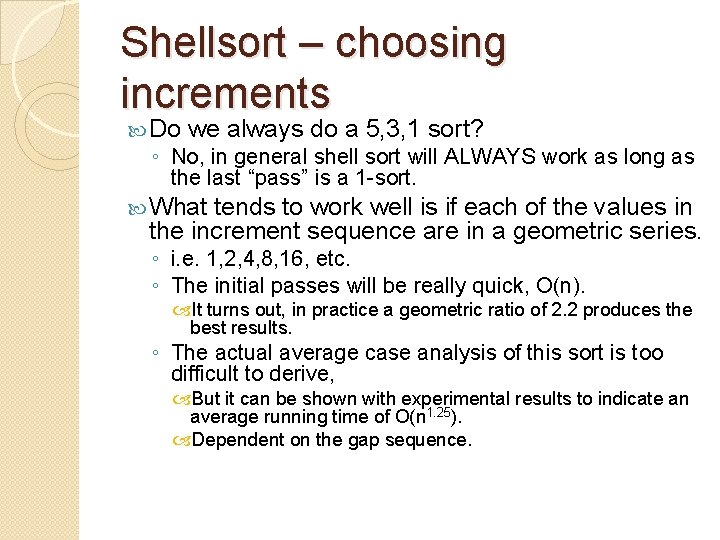 Shellsort – choosing increments Do we always do a 5, 3, 1 sort? ◦