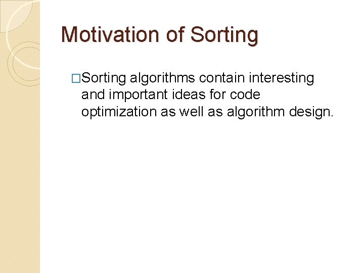 Motivation of Sorting �Sorting algorithms contain interesting and important ideas for code optimization as