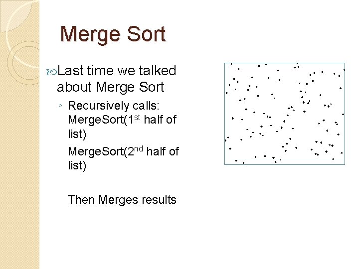 Merge Sort Last time we talked about Merge Sort ◦ Recursively calls: Merge. Sort(1