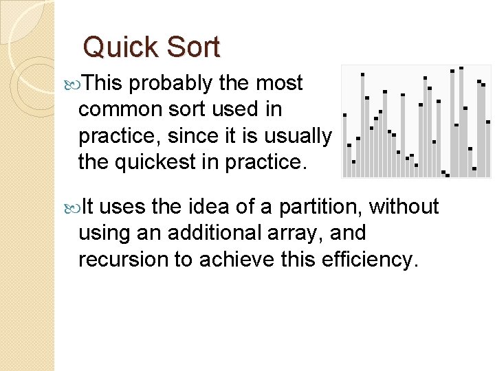 Quick Sort This probably the most common sort used in practice, since it is