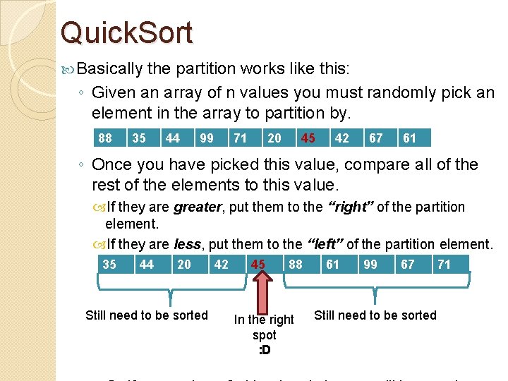 Quick. Sort Basically the partition works like this: ◦ Given an array of n