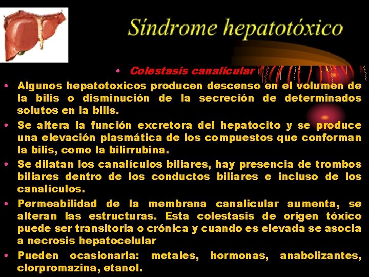  • • • Colestasis canalicular Algunos hepatotoxicos producen descenso en el volumen de