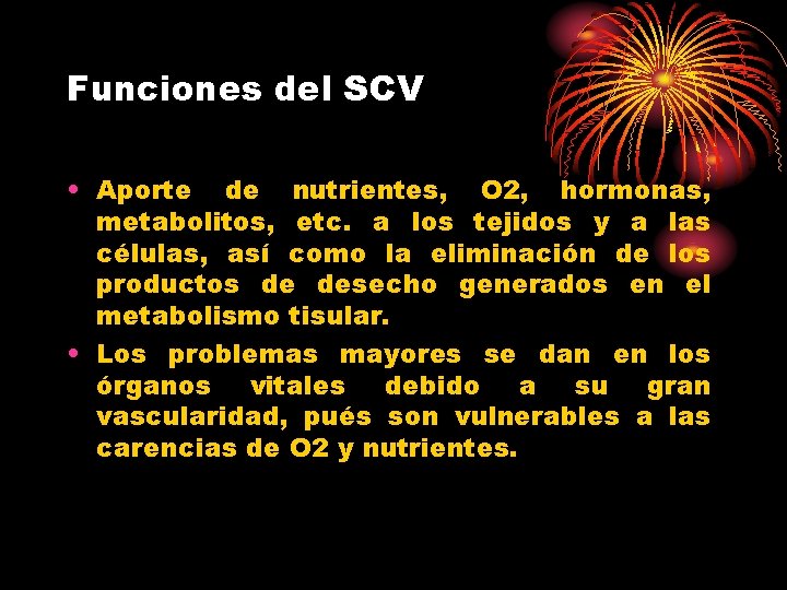 Funciones del SCV • Aporte de nutrientes, O 2, hormonas, metabolitos, etc. a los