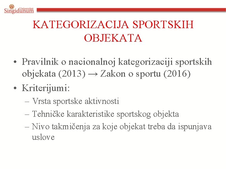 KATEGORIZACIJA SPORTSKIH OBJEKATA • Pravilnik o nacionalnoj kategorizaciji sportskih objekata (2013) → Zakon o
