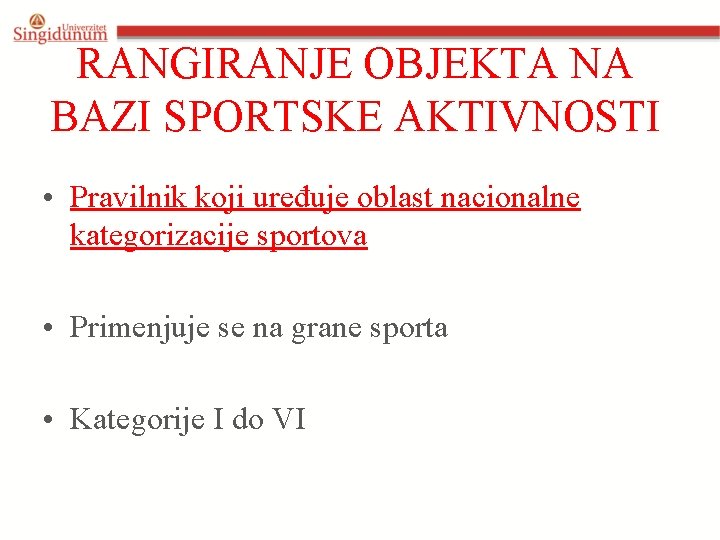 RANGIRANJE OBJEKTA NA BAZI SPORTSKE AKTIVNOSTI • Pravilnik koji uređuje oblast nacionalne kategorizacije sportova