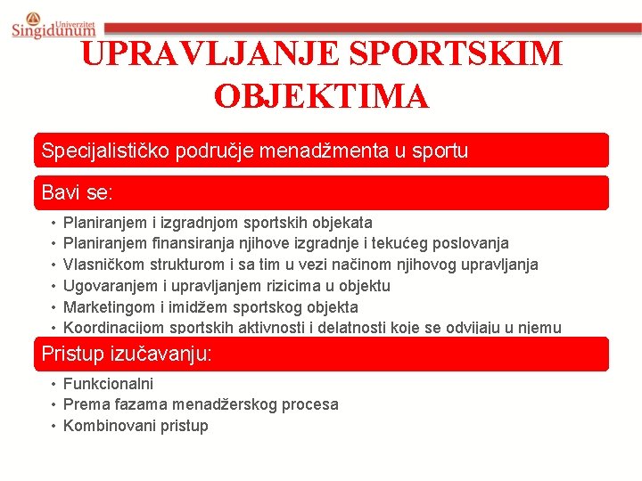 UPRAVLJANJE SPORTSKIM OBJEKTIMA Specijalističko područje menadžmenta u sportu Bavi se: • • • Planiranjem