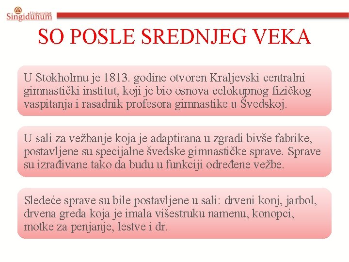 SO POSLE SREDNJEG VEKA U Stokholmu je 1813. godine otvoren Kraljevski centralni gimnastički institut,