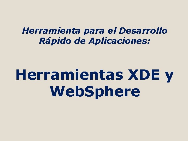 Herramienta para el Desarrollo Rápido de Aplicaciones: Herramientas XDE y Web. Sphere 