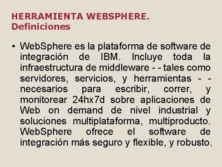 HERRAMIENTA WEBSPHERE. Definiciones • Web. Sphere es la plataforma de software de integración de