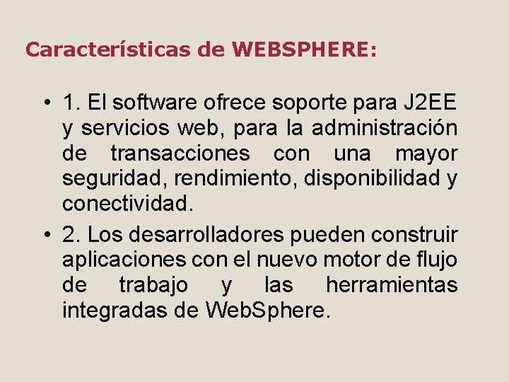 Características de WEBSPHERE: • 1. El software ofrece soporte para J 2 EE y