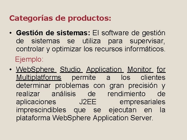 Categorías de productos: • Gestión de sistemas: El software de gestión de sistemas se