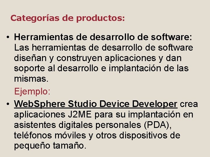 Categorías de productos: • Herramientas de desarrollo de software: Las herramientas de desarrollo de