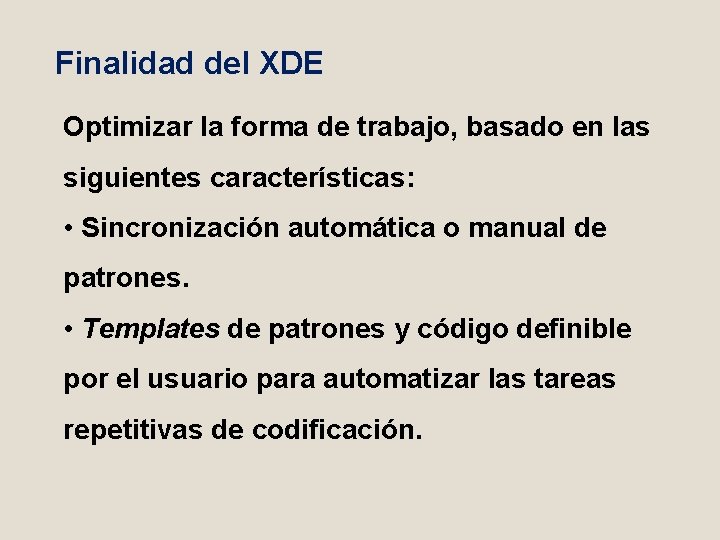 Finalidad del XDE Optimizar la forma de trabajo, basado en las siguientes características: •