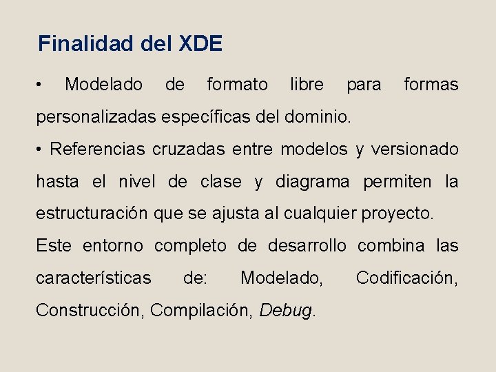 Finalidad del XDE • Modelado de formato libre para formas personalizadas específicas del dominio.