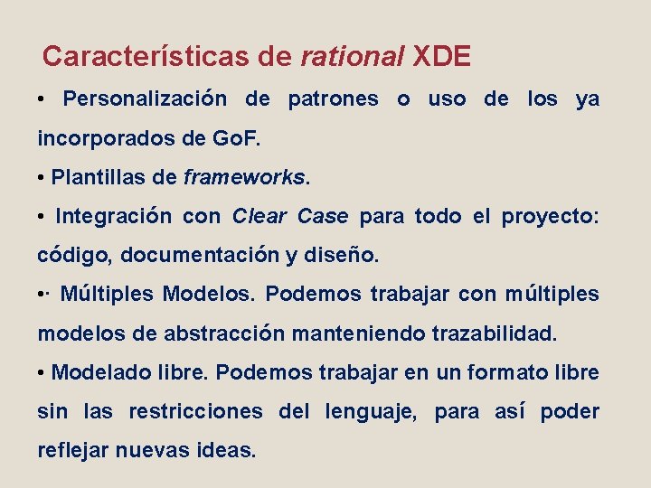 Características de rational XDE • Personalización de patrones o uso de los ya incorporados