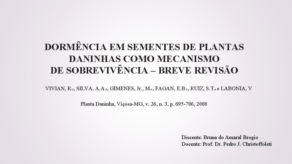 DORMÊNCIA EM SEMENTES DE PLANTAS DANINHAS COMO MECANISMO DE SOBREVIVÊNCIA – BREVE REVISÃO VIVIAN,