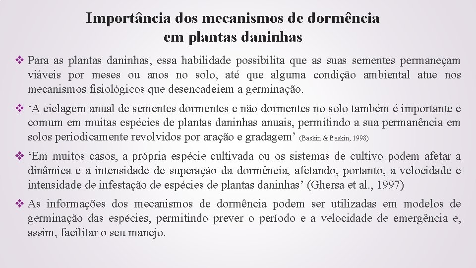 Importância dos mecanismos de dormência em plantas daninhas v Para as plantas daninhas, essa