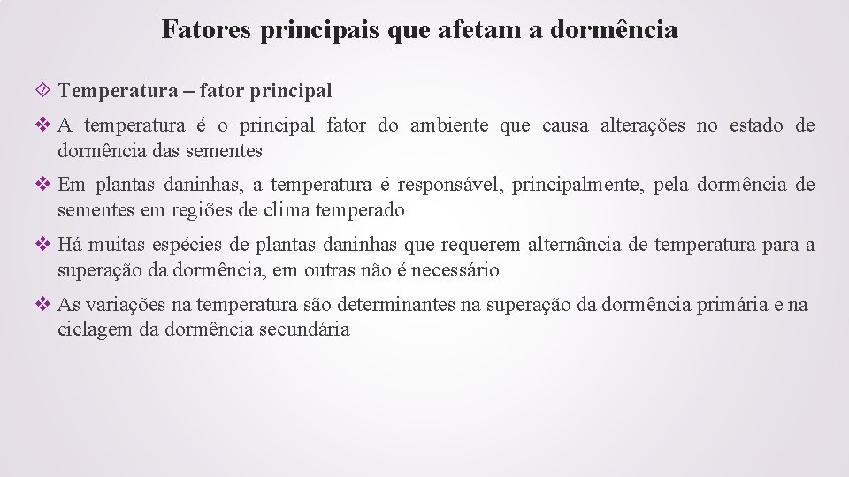 Fatores principais que afetam a dormência Temperatura – fator principal v A temperatura é