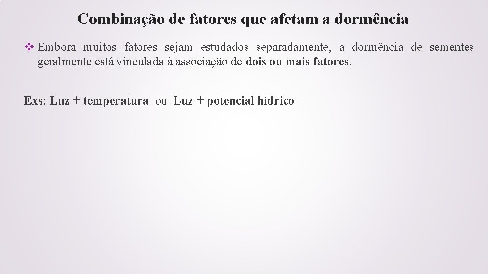 Combinação de fatores que afetam a dormência v Embora muitos fatores sejam estudados separadamente,