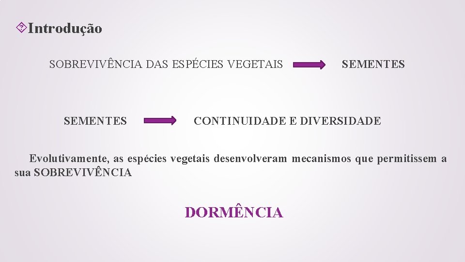  Introdução SOBREVIVÊNCIA DAS ESPÉCIES VEGETAIS SEMENTES CONTINUIDADE E DIVERSIDADE Evolutivamente, as espécies vegetais