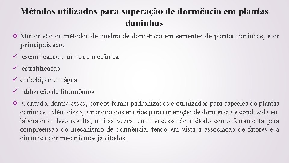 Métodos utilizados para superação de dormência em plantas daninhas v Muitos são os métodos