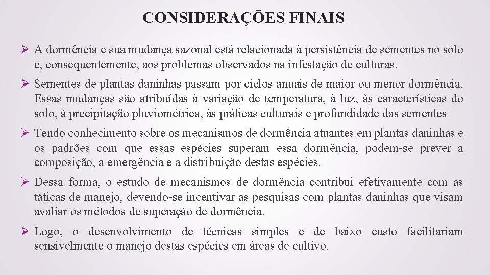 CONSIDERAÇÕES FINAIS Ø A dormência e sua mudança sazonal está relacionada à persistência de