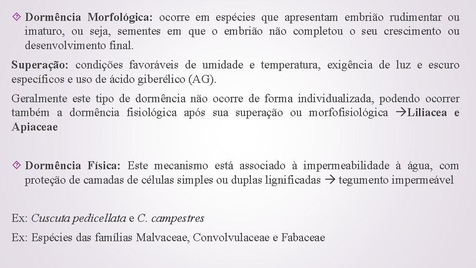  Dormência Morfológica: ocorre em espécies que apresentam embrião rudimentar ou imaturo, ou seja,