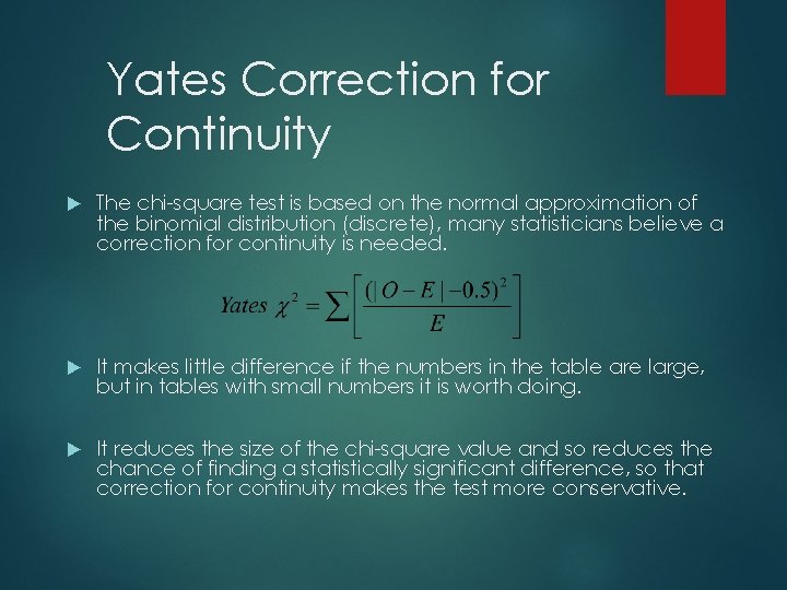 Yates Correction for Continuity The chi-square test is based on the normal approximation of