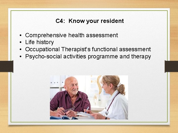 C 4: Know your resident • • Comprehensive health assessment Life history Occupational Therapist’s