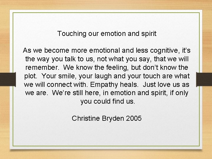 Touching our emotion and spirit As we become more emotional and less cognitive, it’s