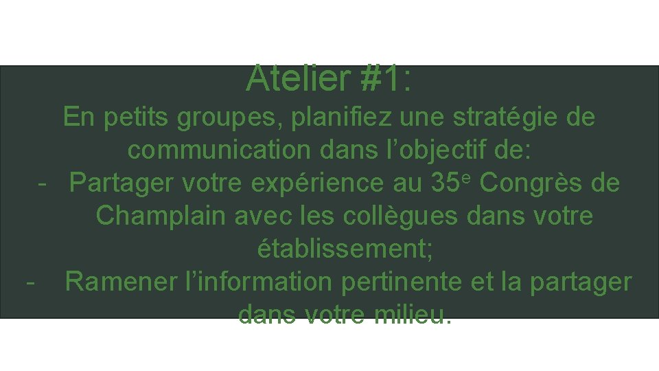 Atelier #1: En petits groupes, planifiez une stratégie de communication dans l’objectif de: -