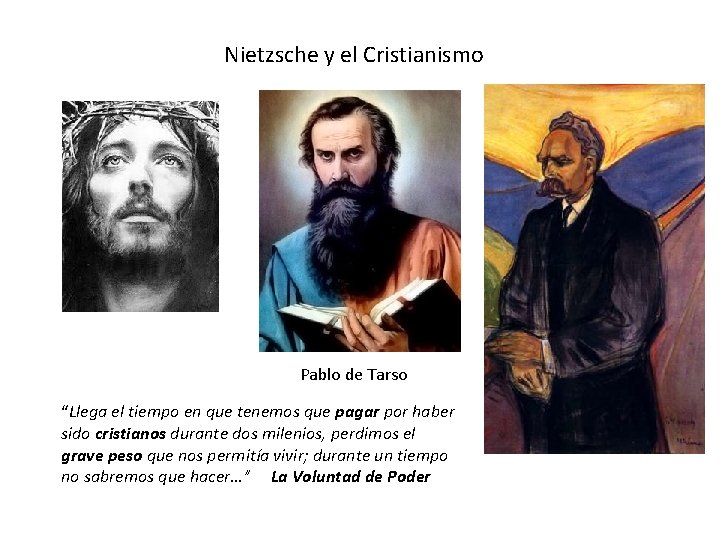 Nietzsche y el Cristianismo Pablo de Tarso “Llega el tiempo en que tenemos que