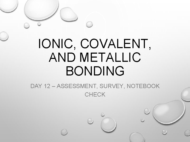 IONIC COVALENT AND METALLIC BONDING DAY 12 ASSESSMENT