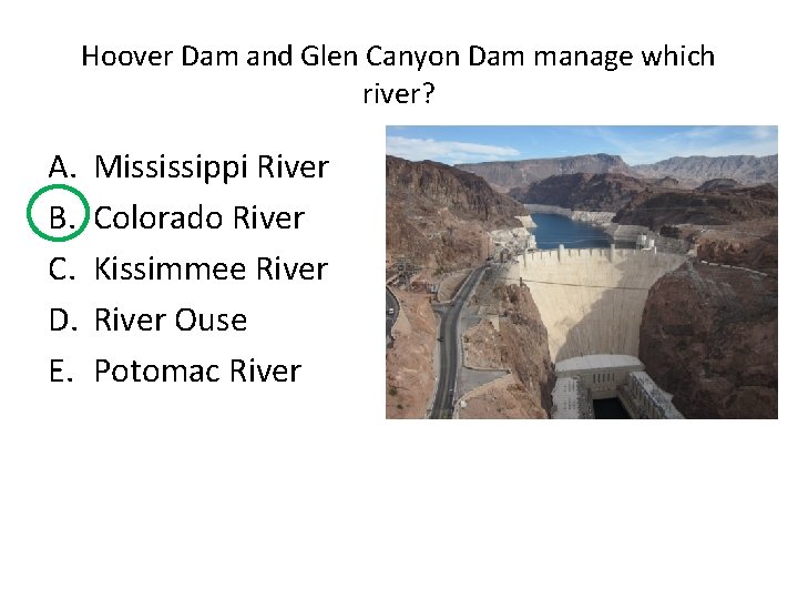 Hoover Dam and Glen Canyon Dam manage which river? A. B. C. D. E.