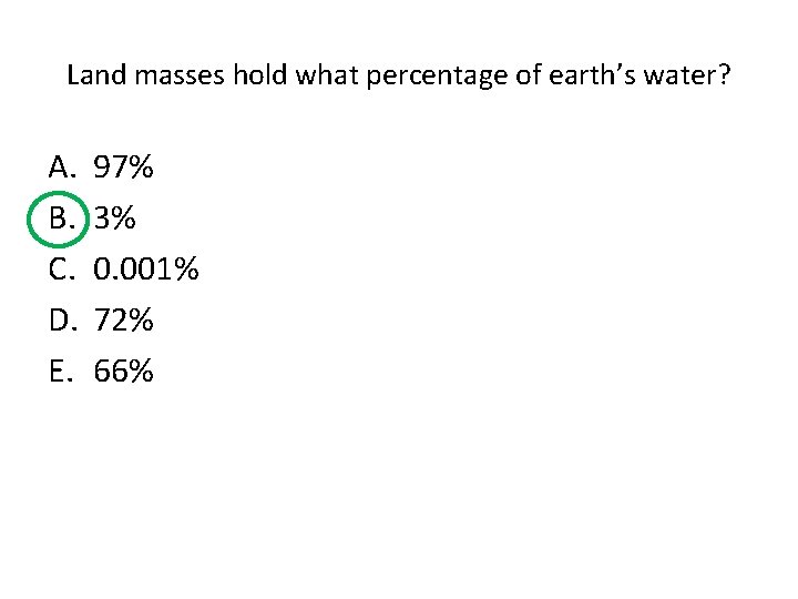 Land masses hold what percentage of earth’s water? A. B. C. D. E. 97%