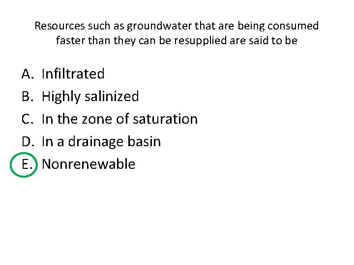 Resources such as groundwater that are being consumed faster than they can be resupplied