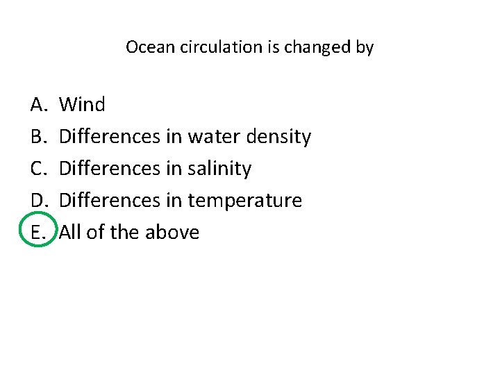 Ocean circulation is changed by A. B. C. D. E. Wind Differences in water