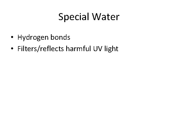 Special Water • Hydrogen bonds • Filters/reflects harmful UV light 