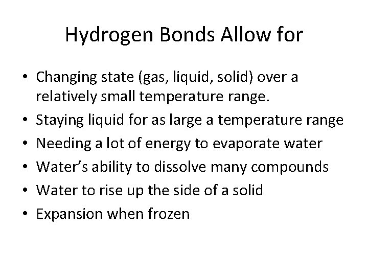 Hydrogen Bonds Allow for • Changing state (gas, liquid, solid) over a relatively small