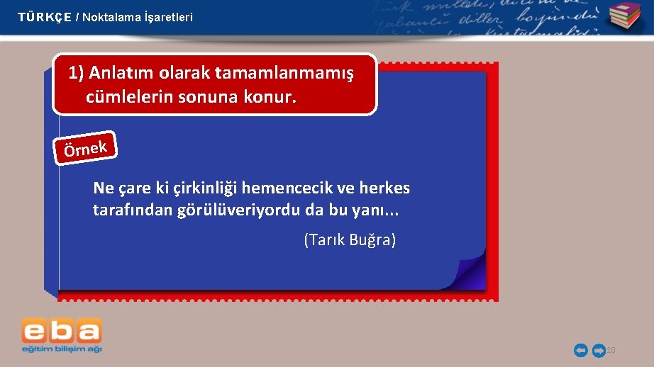 TÜRKÇE / Noktalama İşaretleri 1) Anlatım olarak tamamlanmamış cümlelerin sonuna konur. Örnek Ne çare