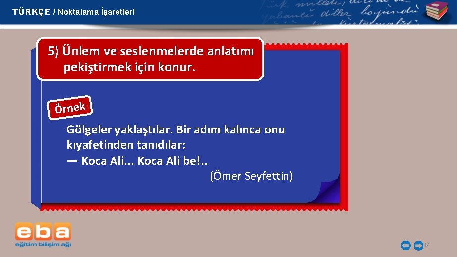 TÜRKÇE / Noktalama İşaretleri 5) Ünlem ve seslenmelerde anlatımı pekiştirmek için konur. Örnek Gölgeler